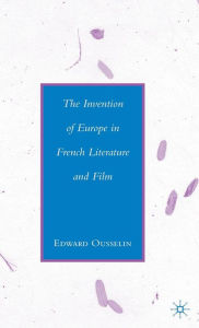 Title: The Invention of Europe in French Literature and Film, Author: E. Ousselin