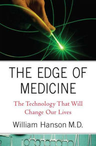 Title: Edge of Medicine: The Human Experience behind the Technology That Will Change Our Lives, Author: William Hanson