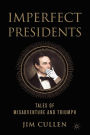 Alternative view 2 of Imperfect Presidents: Tales of Presidential Misadventure and Triumph