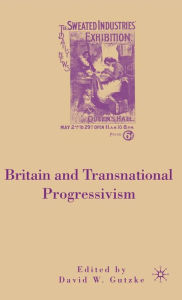 Title: Britain and Transnational Progressivism, Author: D. Gutzke