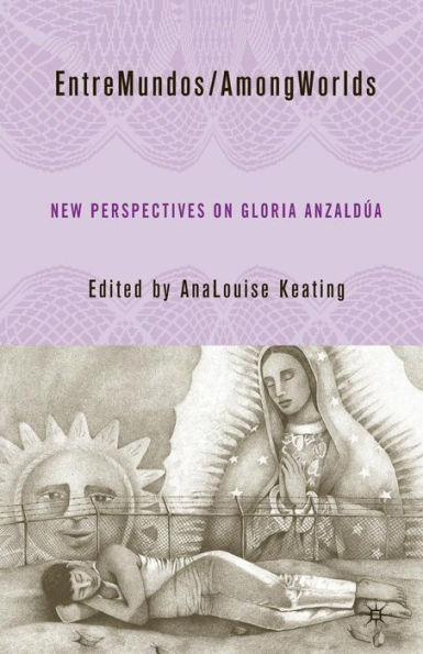 EntreMundos/AmongWorlds: New Perspectives on Gloria E. Anzaldúa