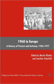 Title: 1968 in Europe: A History of Protest and Activism, 1956-1977 / Edition 1, Author: M. Klimke