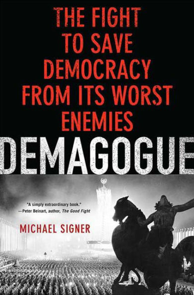 Demagogue: The Fight to Save Democracy from Its Worst Enemies