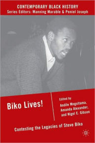 Title: Biko Lives!: Contesting the Legacies of Steve Biko, Author: A. Mngxitama