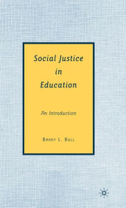 Title: Social Justice in Education: An Introduction / Edition 1, Author: B. Bull