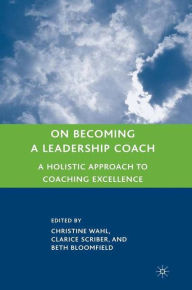 Title: On Becoming a Leadership Coach: A Holistic Approach to Coaching Excellence, Author: Clarice Scriber