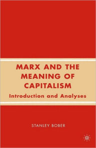 Title: Marx and the Meaning of Capitalism: Introduction and Analyses, Author: S. Bober