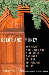 Title: Color and Money: How Rich White Kids Are Winning the War over College Affirmative Action, Author: Peter Schmidt