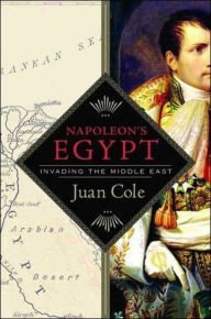 Title: Napoleon's Egypt: Invading the Middle East, Author: Juan Cole