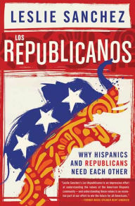 Title: Los Republicanos: Why Hispanics and Republicans Need Each Other, Author: Leslie Sanchez