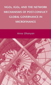 Title: NGOs, IGOs, and the Network Mechanisms of Post-Conflict Global Governance in Microfinance, Author: A. Ohanyan