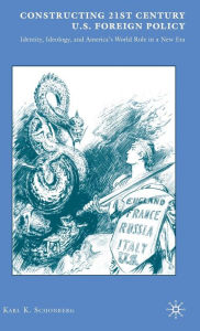 Title: Constructing 21st Century U.S. Foreign Policy: Identity, Ideology, and America's World Role in a New Era, Author: K. Schonberg