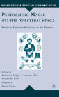 Performing Magic on the Western Stage: From the Eighteenth Century to the Present