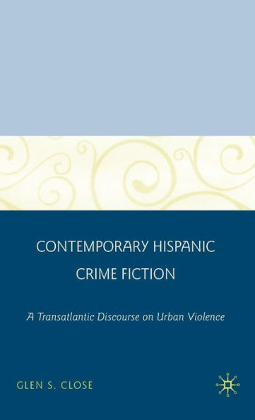 Contemporary Hispanic Crime Fiction: A Transatlantic Discourse on Urban Violence