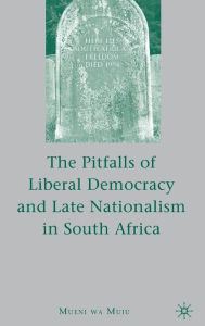 Title: The Pitfalls of Liberal Democracy and Late Nationalism in South Africa, Author: M. Muiu
