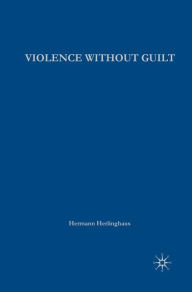 Title: Violence without Guilt: Ethical Narratives from the Global South, Author: H. Herlinghaus