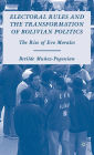 Electoral Rules and the Transformation of Bolivian Politics: The Rise of Evo Morales