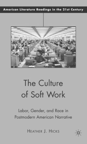 The Culture of Soft Work: Labor, Gender, and Race in Postmodern American Narrative