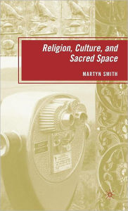 Title: Religion, Culture, and Sacred Space, Author: M. Smith