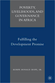 Title: Poverty, Livelihoods, and Governance in Africa: Fulfilling the Development Promise / Edition 1, Author: K. Hope