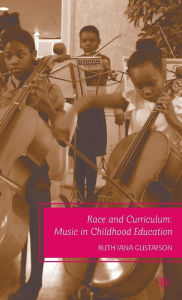 Title: Race and Curriculum: Music in Childhood Education, Author: R. Gustafson