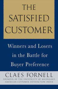 Title: The Satisfied Customer: Winners and Losers in the Battle for Buyer Preference, Author: Claes Fornell