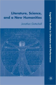 Title: Literature, Science, and a New Humanities, Author: J. Gottschall