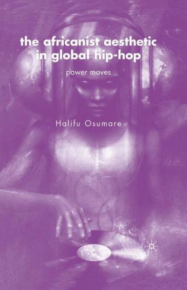 The Africanist Aesthetic in Global Hip-Hop: Power Moves / Edition 1