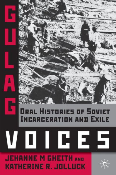 Gulag Voices: Oral Histories of Soviet Incarceration and Exile