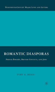 Title: Romantic Diasporas: French Émigrés, British Convicts, and Jews, Author: T. Benis