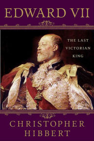 Title: Edward VII: The Last Victorian King, Author: Christopher Hibbert