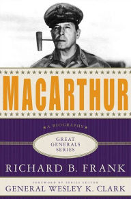 Title: MacArthur: A Biography, Author: Richard B. Frank