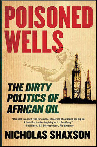 Title: Poisoned Wells: The Dirty Politics of African Oil, Author: Nicholas Shaxson