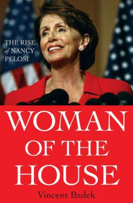 Title: Woman of the House: The Rise of Nancy Pelosi, Author: Vincent Bzdek