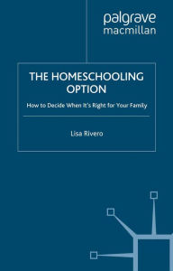 Title: The Homeschooling Option: How to Decide When It's Right for Your Family, Author: Lisa Rivero