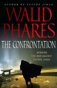 Title: The Confrontation: Winning the War against Future Jihad, Author: Walid Phares