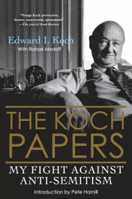 Title: Koch Papers: My Fight against Anti-Semitism, Author: Edward I. Koch