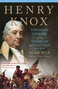 Title: Henry Knox: Visionary General of the American Revolution, Author: Mark Puls