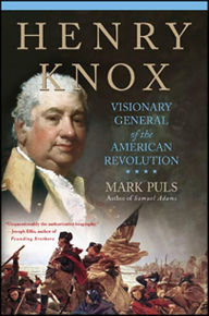 Title: Henry Knox: Visionary General of the American Revolution, Author: Mark Puls
