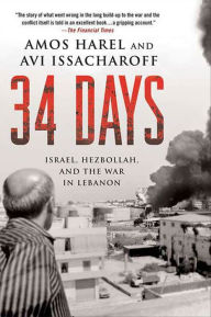 Title: 34 Days: Israel, Hezbollah, and the War in Lebanon, Author: Amos Harel