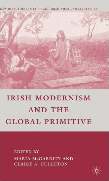 Irish Modernism and the Global Primitive