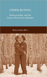 Title: Other Russias: Homosexuality and the Crisis of Post-Soviet Identity, Author: B. Baer