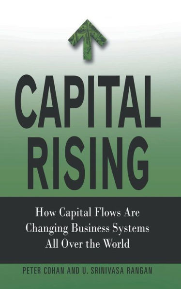 Capital Rising: How Capital Flows Are Changing Business Systems All Over the World