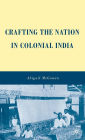 Crafting the Nation in Colonial India
