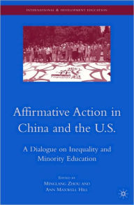 Title: Affirmative Action in China and the U.S.: A Dialogue on Inequality and Minority Education, Author: M. Zhou