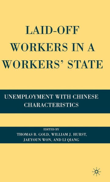 Laid-Off Workers in a Workers' State: Unemployment with Chinese Characteristics