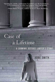 Title: Case of a Lifetime: A Criminal Defense Lawyer's Story, Author: Abbe Smith