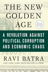 Title: The New Golden Age: A Revolution against Political Corruption and Economic Chaos, Author: Ravi Batra