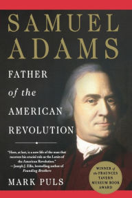 Title: Samuel Adams: Father of the American Revolution, Author: Mark Puls