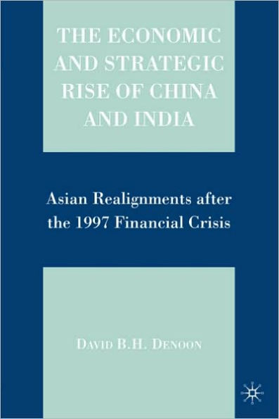 The Economic and Strategic Rise of China and India: Asian Realignments after the 1997 Financial Crisis